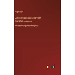 Hugo Boss Die wichtigsten angeborenen Krankheitsanlagen: ihre Bedeutung und Bekämpfung Hugo Boss Die wichtigsten angeborenen Krankheitsanlagen: ihre Bedeutung und Bekämpfung