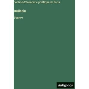 Société d'Économie Politique de Paris Bulletin: Tome 9 Société d'Économie Politique de Paris Bulletin: Tome 9