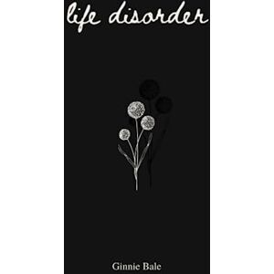 Bale, Ginnie Life Disorder: poetry, prose and affirmations (Shadow Life) Bale, Ginnie Life Disorder: poetry, prose and affirmations (Shadow Life)