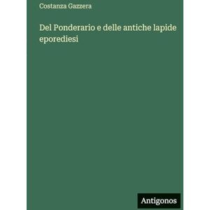 Gazzera, Costanza Del Ponderario e delle antiche lapide eporediesi Gazzera, Costanza Del Ponderario e delle antiche lapide eporediesi