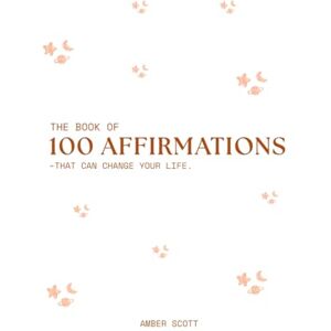 Scott The Book of 100 Affirmations: Unlock the True Power of Words—And Watch Your Life Transform Scott The Book of 100 Affirmations: Unlock the True Power of Words—And Watch Your Life Transform