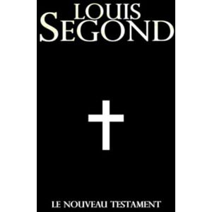 Segond, Louis La Bible de Louis Segond : Le Nouveau Testament version intégrale gros format.: French Bible, Bible Française : Contenu : 1 Les Evangiles 2 Les ... Les autres Epîtres -5 Livre de la Révélation Segond, Louis La Bible de Louis Segond : Le Nouveau Testament version intégrale gros format.: French Bible, Bible Française : Contenu : 1 Les Evangiles 2 Les ... Les autres Epîtres -5 Livre de la Révélation