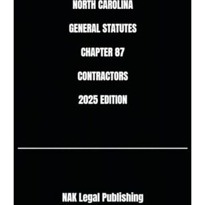 Legal Publishing, NAK NORTH CAROLINA GENERAL STATUTES CHAPTER 87 CONTRACTORS 2025 EDITION Legal Publishing, NAK NORTH CAROLINA GENERAL STATUTES CHAPTER 87 CONTRACTORS 2025 EDITION