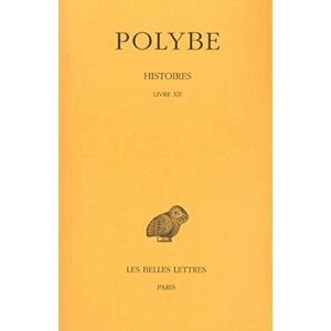 Polybe Histoires, tome 9, livre 12: Tome IX: Livre XII (Collection Des Universites De France Serie Grecque, 150) Polybe Histoires, tome 9, livre 12: Tome IX: Livre XII (Collection Des Universites De France Serie Grecque, 150)