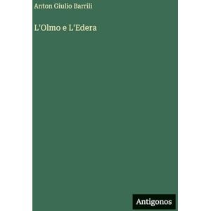 Barrili, Anton Giulio L'Olmo e L'Edera Barrili, Anton Giulio L'Olmo e L'Edera