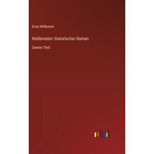 Willkomm, Ernst Wallenstein: historischer Roman:Zweiter Theil Willkomm, Ernst Wallenstein: historischer Roman:Zweiter Theil