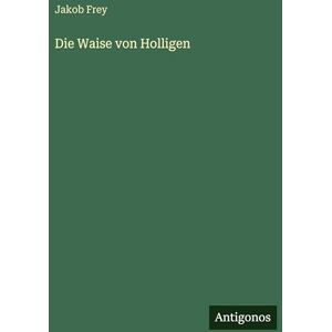 Frey, Jakob Die Waise von Holligen Frey, Jakob Die Waise von Holligen