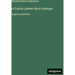 Despréaux, Nicolas Boileau Le Lutrin; poème héroï-comique: en gros caractères Despréaux, Nicolas Boileau Le Lutrin; poème héroï-comique: en gros caractères