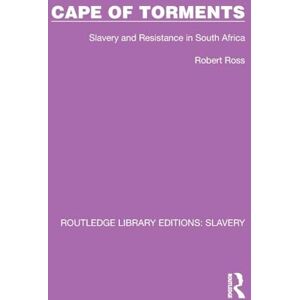 Ross, Robert Cape of Torments: Slavery and Resistance in South Africa (Routledge Library Editions: Slavery) Ross, Robert Cape of Torments: Slavery and Resistance in South Africa (Routledge Library Editions: Slavery)