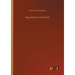 Dunn-Pattison, R P Napoleon's Marshals Dunn-Pattison, R P Napoleon's Marshals