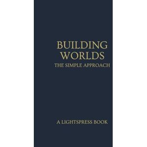 Kinsman, Berin Building Worlds: The Simple Approach Kinsman, Berin Building Worlds: The Simple Approach
