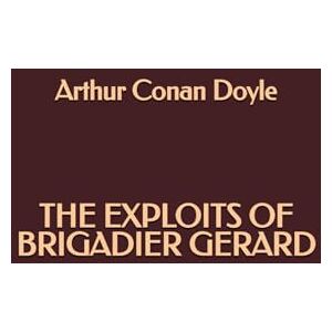 Doyle, Arthur Conan The Exploits of Brigadier Gerard Doyle, Arthur Conan The Exploits of Brigadier Gerard