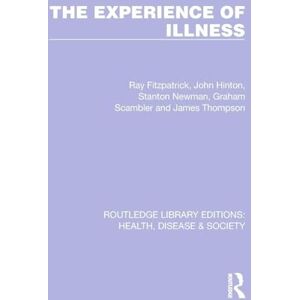 Fitzpatrick, Ray The Experience of Illness (Routledge Library Editions: Health, Disease and Society) Fitzpatrick, Ray The Experience of Illness (Routledge Library Editions: Health, Disease and Society)