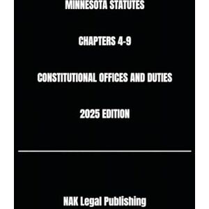 Legal Publishing, NAK MINNESOTA STATUTES CHAPTERS 4-9 CONSTITUTIONAL OFFICES AND DUTIES 2025 EDITION Legal Publishing, NAK MINNESOTA STATUTES CHAPTERS 4-9 CONSTITUTIONAL OFFICES AND DUTIES 2025 EDITION