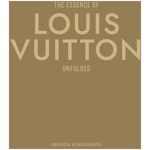 Reising, Kelly The Essence of Louis Vuitton: Unfolded Reising, Kelly The Essence of Louis Vuitton: Unfolded