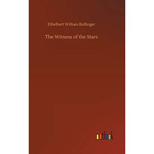 Bullinger, Ethelbert William The Witness of the Stars Bullinger, Ethelbert William The Witness of the Stars