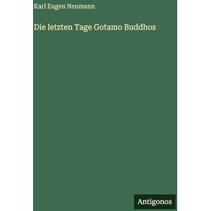 Neumann, Karl Eugen Die letzten Tage Gotamo Buddhos Neumann, Karl Eugen Die letzten Tage Gotamo Buddhos