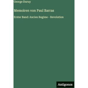 Duruy, George Memoiren von Paul Barras: Erster Band: Ancien Regime Revolution Duruy, George Memoiren von Paul Barras: Erster Band: Ancien Regime Revolution