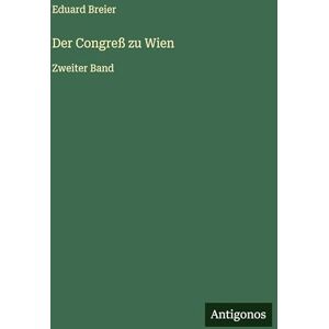 Breier, Eduard Der Congreß zu Wien: Zweiter Band Breier, Eduard Der Congreß zu Wien: Zweiter Band
