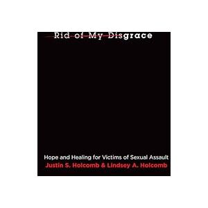 Holcomb, Justin S. Rid of My Disgrace: Hope and Healing for Victims of Sexual Assault (Re: Lit Books) Holcomb, Justin S. Rid of My Disgrace: Hope and Healing for Victims of Sexual Assault (Re: Lit Books)