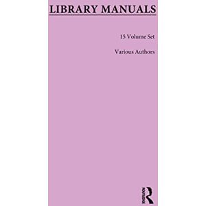Routledge Library Manuals: Comprising The Library Association Series of Library Manuals and The Practical Library Handbooks Routledge Library Manuals: Comprising The Library Association Series of Library Manuals and The Practical Library Handbooks