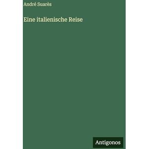 Suarès, André Eine italienische Reise Suarès, André Eine italienische Reise