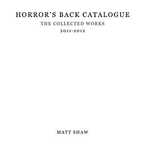 Shaw, Matt Horror's Back Catalogue: 2011-2012 Shaw, Matt Horror's Back Catalogue: 2011-2012