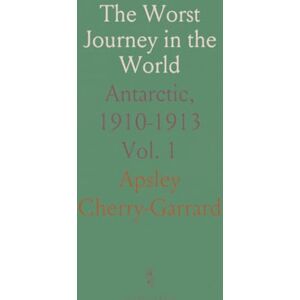 Apsley, Cherry-Garrard The Worst Journey in the World: Antarctic, 1910-1913 Apsley, Cherry-Garrard The Worst Journey in the World: Antarctic, 1910-1913