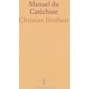 Christian, Brothers Manuel du Catéchiste: Méthodologie de l'Enseignement de la Religion dans les Écoles Primaires Et les Pensionnats Christian, Brothers Manuel du Catéchiste: Méthodologie de l'Enseignement de la Religion dans les Écoles Primaires Et les Pensionnats