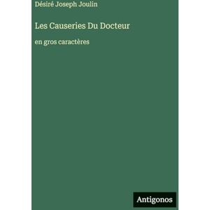 Joulin, Désiré Joseph Les Causeries Du Docteur: en gros caractères Joulin, Désiré Joseph Les Causeries Du Docteur: en gros caractères