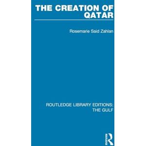 Zahlan, Rosemarie Said The Creation of Qatar (Routledge Library Editions: The Gulf) Zahlan, Rosemarie Said The Creation of Qatar (Routledge Library Editions: The Gulf)