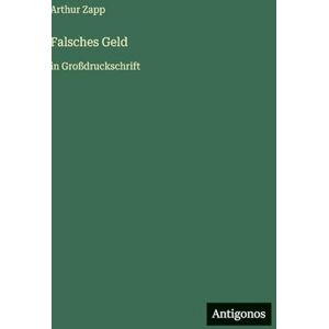 Zapp, Arthur Falsches Geld: in Großdruckschrift Zapp, Arthur Falsches Geld: in Großdruckschrift