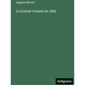 Michel, Auguste La Grande Comete de 1882 Michel, Auguste La Grande Comete de 1882