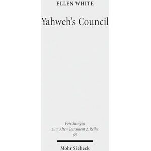 White, Ellen Yahweh's Council: Its Structure and Membership: 65 (Forschungen zum Alten Testament 2. Reihe) White, Ellen Yahweh's Council: Its Structure and Membership: 65 (Forschungen zum Alten Testament 2. Reihe)