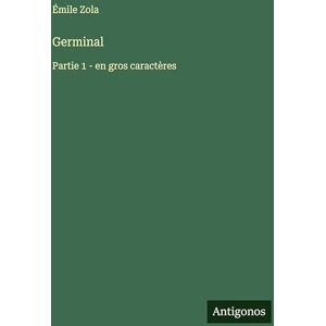 Zola, Émile Germinal: Partie 1 en gros caractères Zola, Émile Germinal: Partie 1 en gros caractères