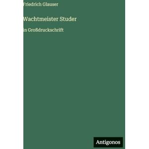 Glauser, Friedrich Wachtmeister Studer: in Großdruckschrift Glauser, Friedrich Wachtmeister Studer: in Großdruckschrift