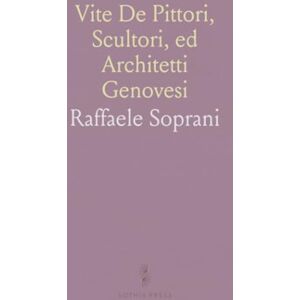 Raffaele, Soprani Vite De Pittori, Scultori, ed Architetti Genovesi Raffaele, Soprani Vite De Pittori, Scultori, ed Architetti Genovesi