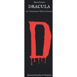 Stoker, Bram Dracula: 125th Anniversary Tribute Edition, illustrated by John Chadwick Stoker, Bram Dracula: 125th Anniversary Tribute Edition, illustrated by John Chadwick