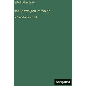 Ganghofer, Ludwig Das Schweigen im Walde: in Großdruckschrift Ganghofer, Ludwig Das Schweigen im Walde: in Großdruckschrift