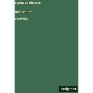 Mirecourt, Eugène De Beauvallet: Beauvallet Mirecourt, Eugène De Beauvallet: Beauvallet
