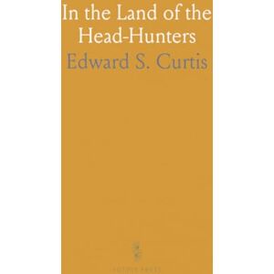 Edward S., Curtis In the Land of the Head-Hunters Edward S., Curtis In the Land of the Head-Hunters