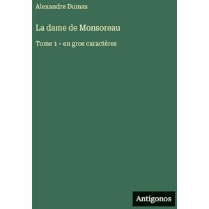 Dumas, Alexandre La dame de Monsoreau: Tome 1 en gros caractères Dumas, Alexandre La dame de Monsoreau: Tome 1 en gros caractères