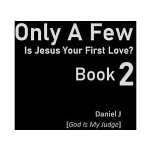 J., Daniel Only A Few: Is Jesus Your First Love? Book 2 ('Only A Few' Book Series (6 Books)) J., Daniel Only A Few: Is Jesus Your First Love? Book 2 ('Only A Few' Book Series (6 Books))