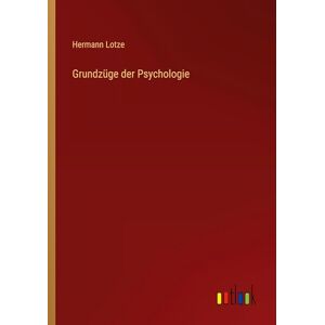 Lotze, Hermann Grundzüge der Psychologie Lotze, Hermann Grundzüge der Psychologie