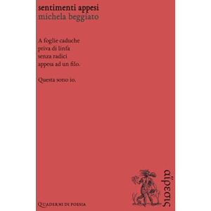 Beggiato, Michela Sentimenti appesi (Quaderni di poesia) Beggiato, Michela Sentimenti appesi (Quaderni di poesia)