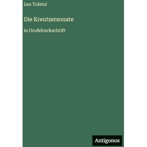 Tolstoi, Leo Die Kreutzersonate: in Großdruckschrift Tolstoi, Leo Die Kreutzersonate: in Großdruckschrift