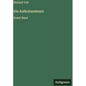 Voß, Richard Die Auferstandenen: Erster Band Voß, Richard Die Auferstandenen: Erster Band