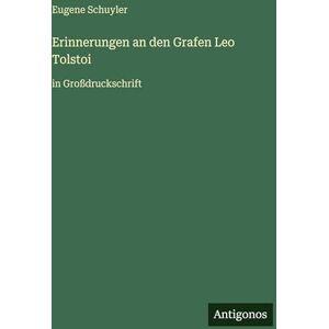 Schuyler, Eugene Erinnerungen an den Grafen Leo Tolstoi: in Großdruckschrift Schuyler, Eugene Erinnerungen an den Grafen Leo Tolstoi: in Großdruckschrift