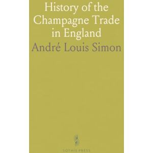 André Louis, Simon History of the Champagne Trade in England André Louis, Simon History of the Champagne Trade in England
