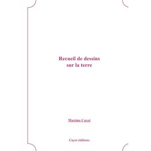 Cayet, Maxime Recueil de dessins sur la terre Cayet, Maxime Recueil de dessins sur la terre